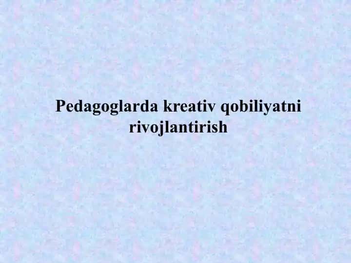 Pedagoglarda kreativ qobiliyatni rivojlantirish