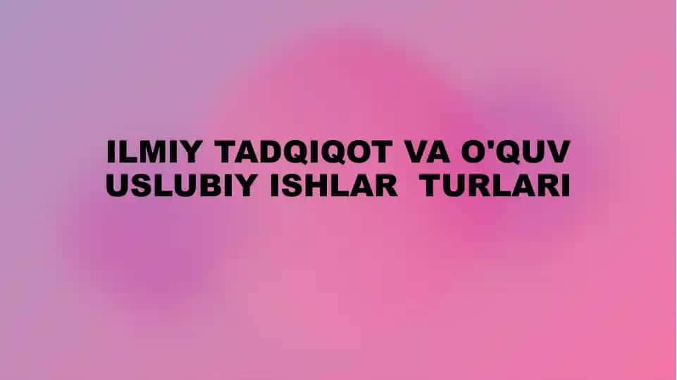 Ilmiy tadqiqot va o'quv uslubiy ishlari turlari taqdimoti