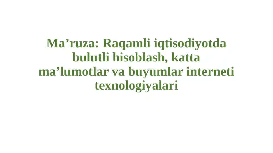 Raqamli iqtisodiyotda bulutli hisoblash, katta ma’lumotlar va buyumlar interneti texnologiyalari