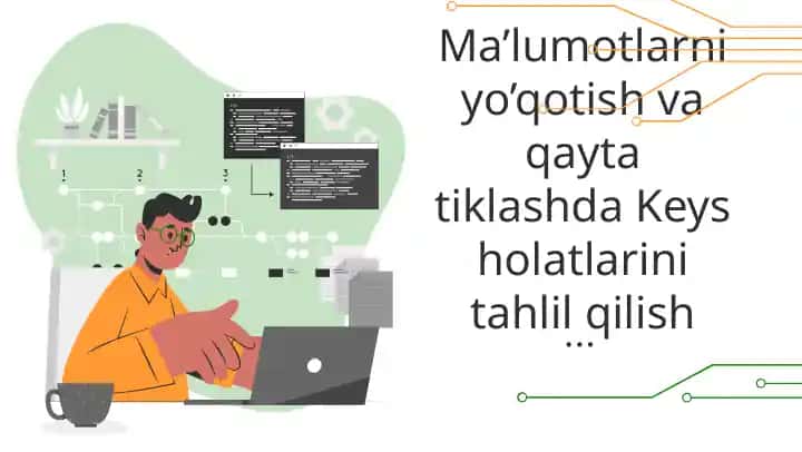 Ma’lumotlarni yo’qotish va qayta tiklashda Keys holatlarini tahlil qilish