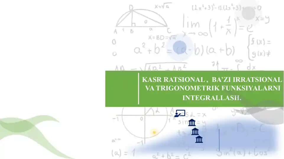 KASR RATSIONAL , BA’ZI IRRATSIONAL VA TRIGONOMETRIK FUNKSIYALARNI INTEGRALLASH