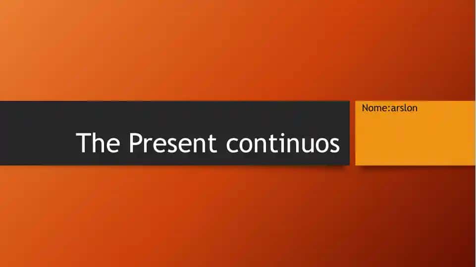 The Present Continuos