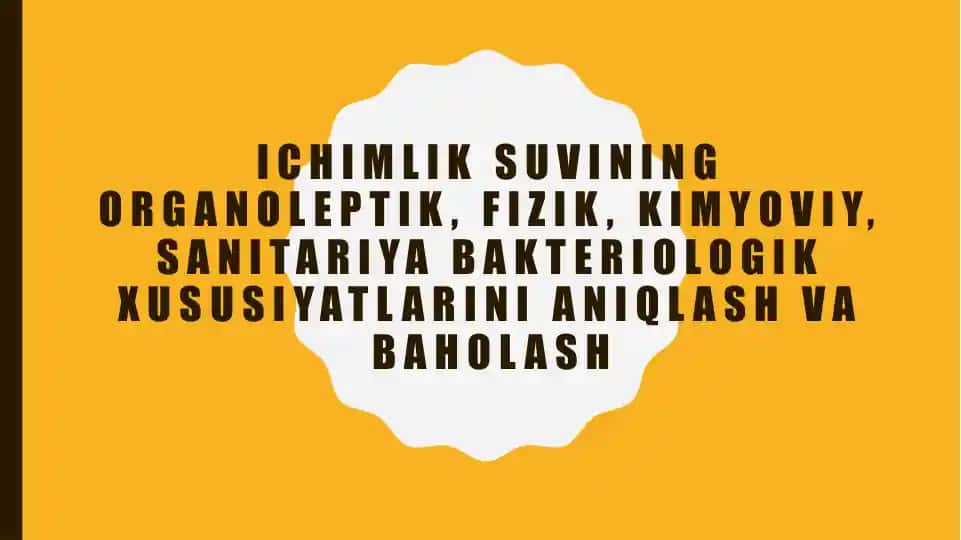 Ichimlik suvining organoleptik, fizik-kimyoviy va sanitariya-bakteriologik xususiyatlarini aniqlash va baholash