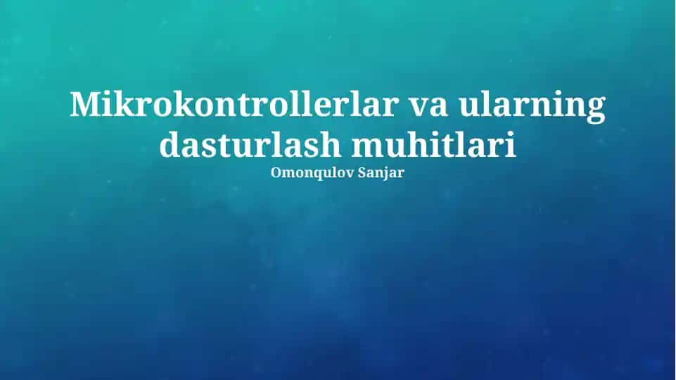 Mikrokontrollerlar va ularning dasturlash muhitlari
