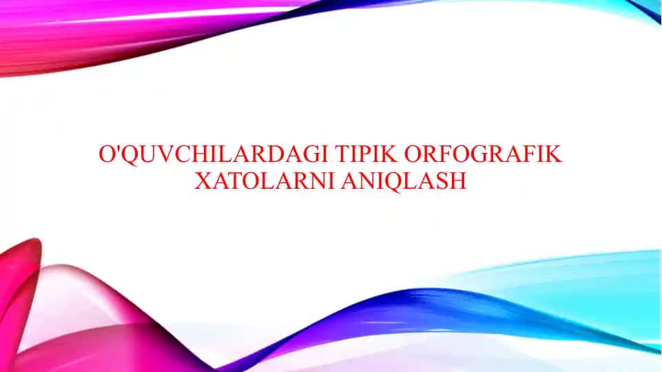 O'quvchilardagi tipik orfografik xatolarni aniqlash