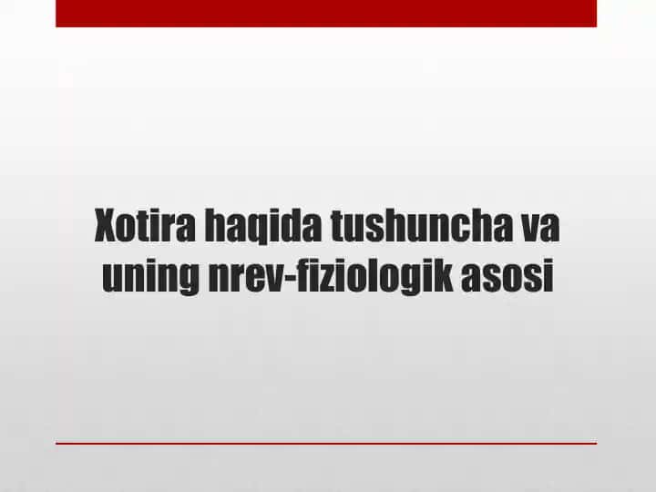 Xotira haqida tushuncha va uning nrev-fiziologik asosi