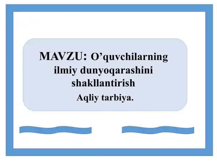O’quvchilarning ilmiy dunyoqarashinishakllantirish