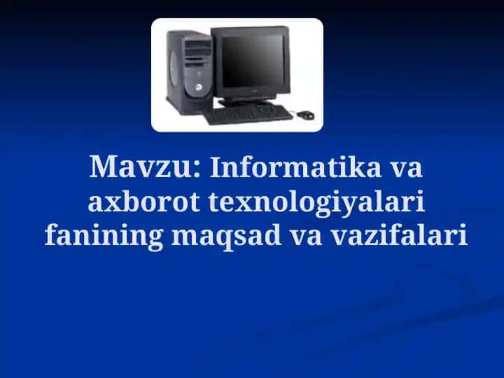 Informatika va axborot texnologiyalari fanining maqsad va vazifalari
