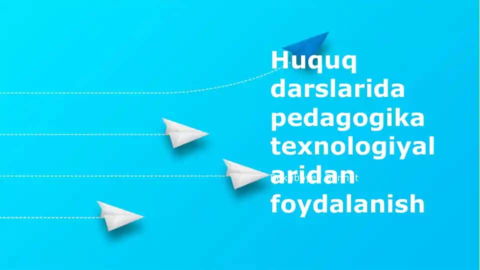 Pedagogik Texnologiyalarni Huquq Darslarida Qo‘llashning Afzalliklari