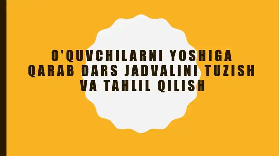 O'quvchilarni yoshiga qarab dars jadvalini tuzish va tahlil qilish