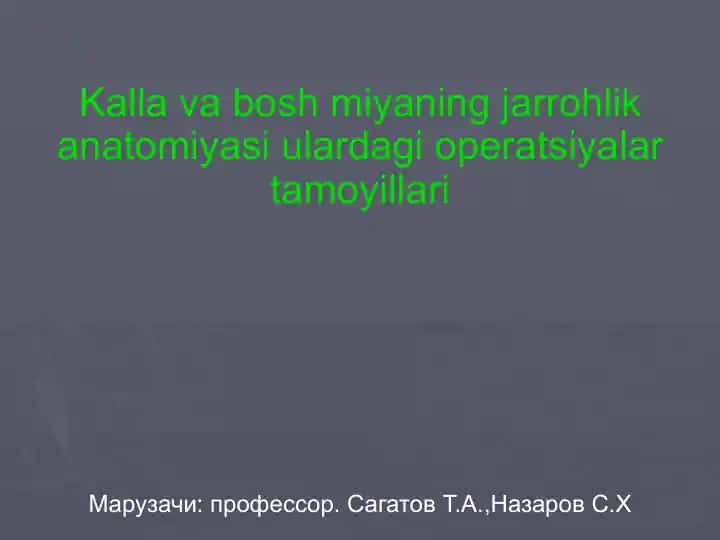 Kalla va bosh miyaning jarrohlik anatomiyasi ulardagi operatsiyalar tamoyillari