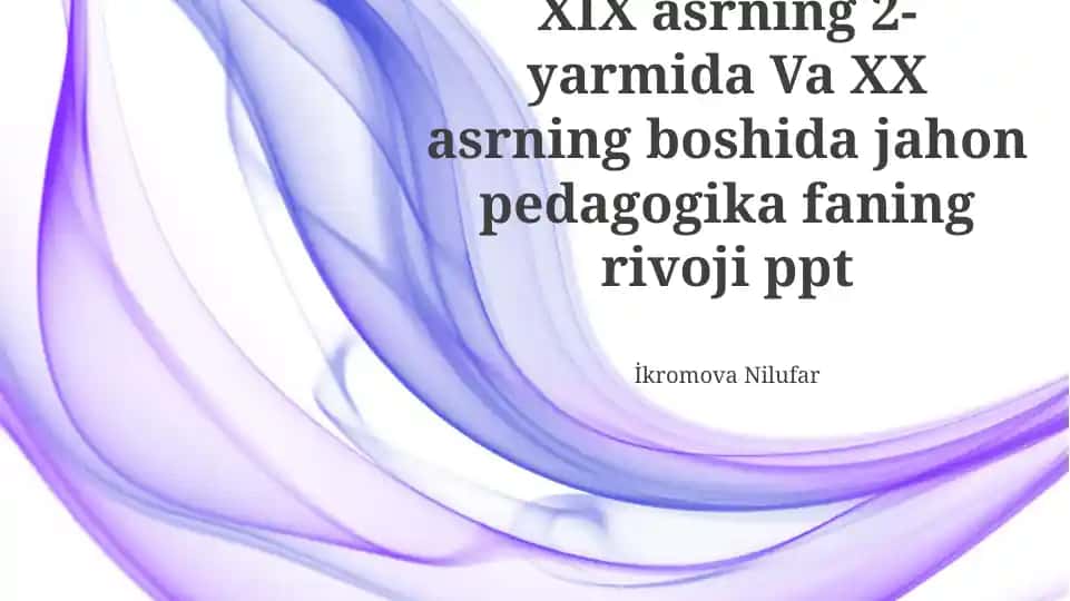 XIX asrning 2-yarmida Va XX asrning boshida jahon pedagogika faning rivoji