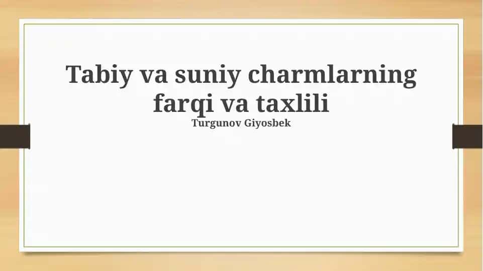 Tabiy va suniy charmlarning farqi va taxlili