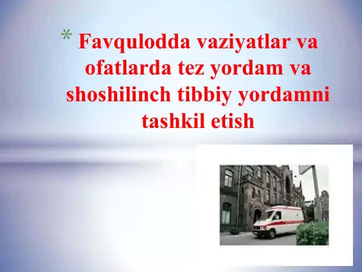 Favqulodda vaziyatlar va ofatlarda tez yordam va shoshilinch tibbiy yordamni tashkil etish