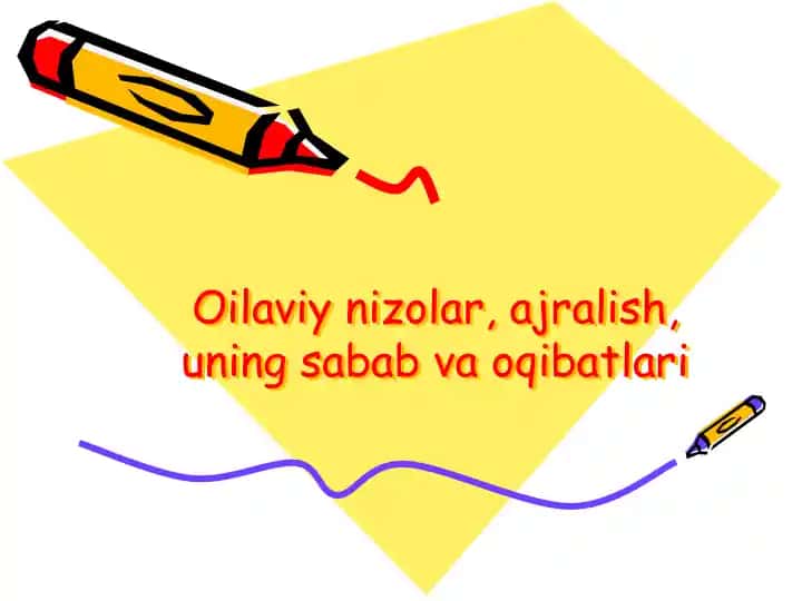 Oilaviy nizolar, ajralish, uning sabab va oqibatlari
