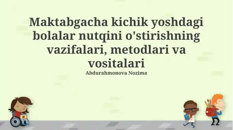 Maktabgacha kichik yoshdagi bolalar nutqini o'stirishning vazifalari, metodlari va vositalari