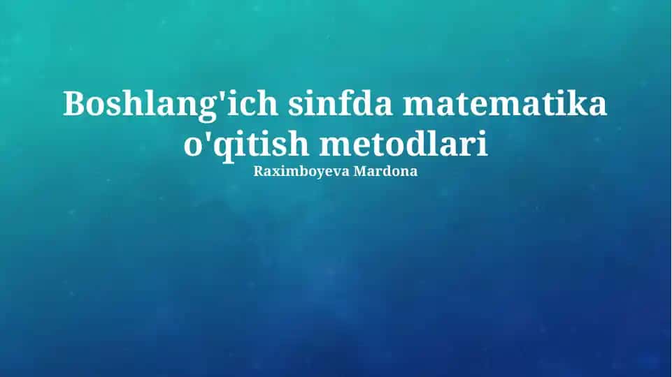 Boshlang'ich sinfda matematika o'qitish metodlari