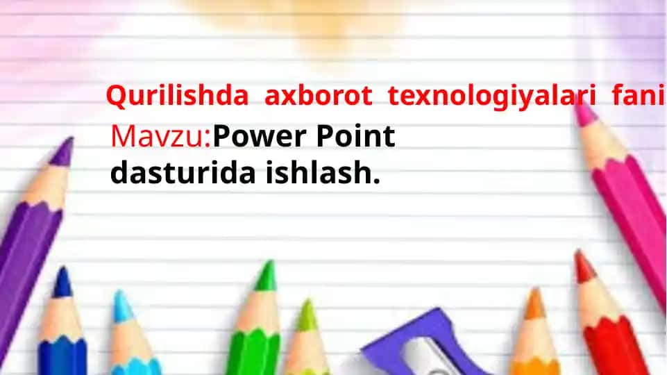 Power Point dasturida ishlash.