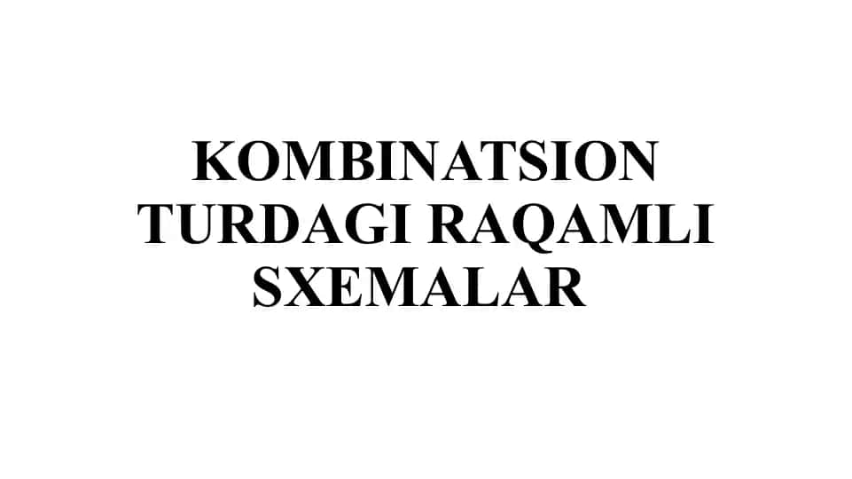 Kombinatsion turdagi raqamli sxemalar
