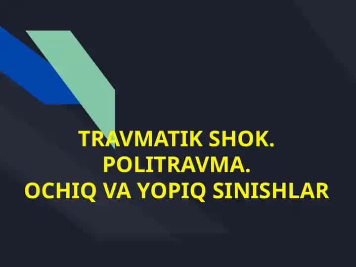 TRAVMATIK SHOK. POLITRAVMA. OCHIQ VA YOPIQ SINISHLAR