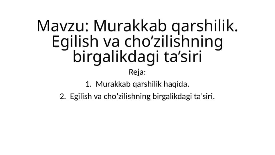 Murakkab qarshilik. Egilish va cho’zilishning birgalikdagi ta’siri