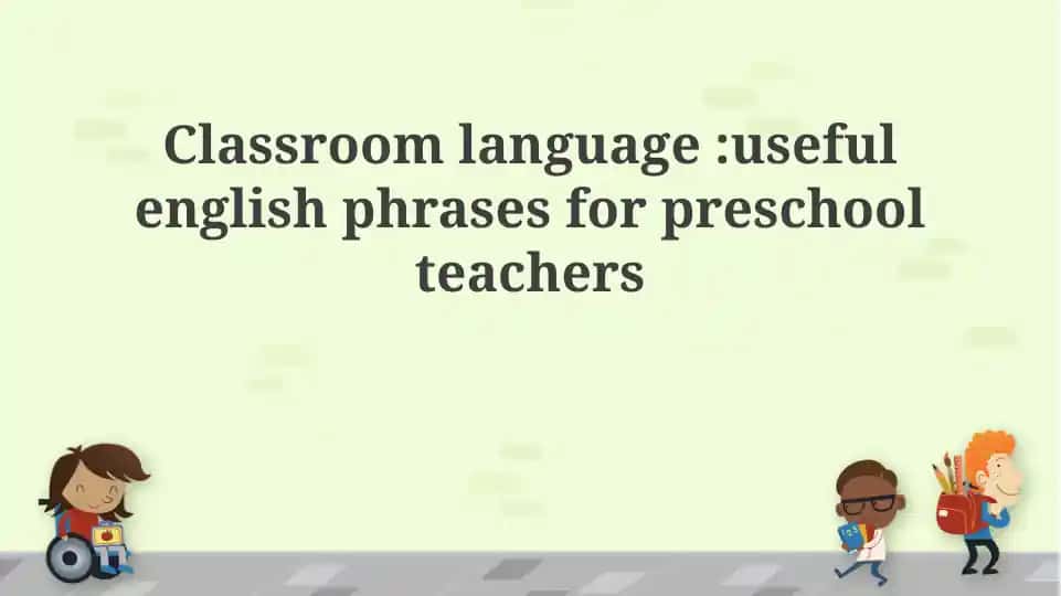 Classroom Language: Useful English Phrases for Preschool Teachers