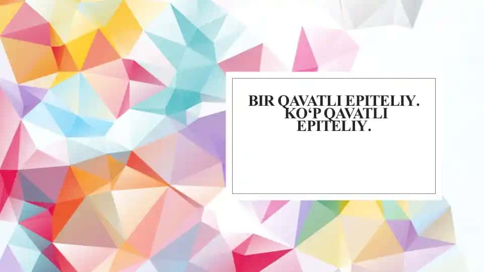 Bir qavatli epiteliy. Ko‘p qavatli epiteliy