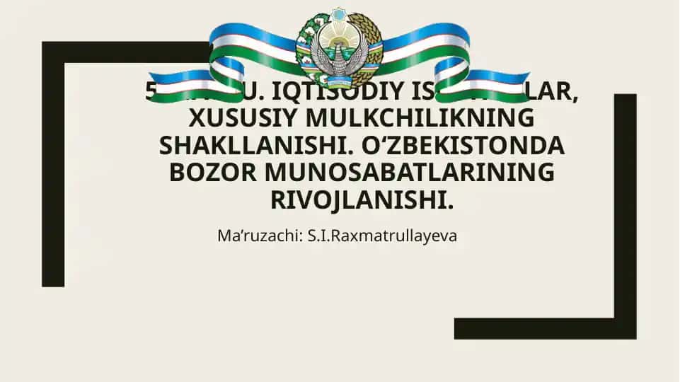IQTISODIY ISLOHOTLAR, XUSUSIY MULKCHILIKNING SHAKLLANISHI. O‘ZBEKISTONDA BOZOr MUNOSABATLARINING RIVOJLANISHI