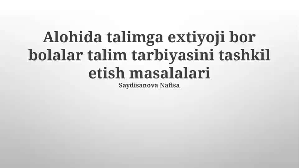 Alohida talimga extiyoji bor bolalar talim tarbiyasini tashkil etish masalalari