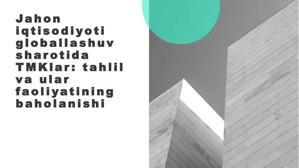 Jahon iqtisodiyoti globallashuv sharotida TMKlar: tahlil va ular faoliyatining baholanishi
