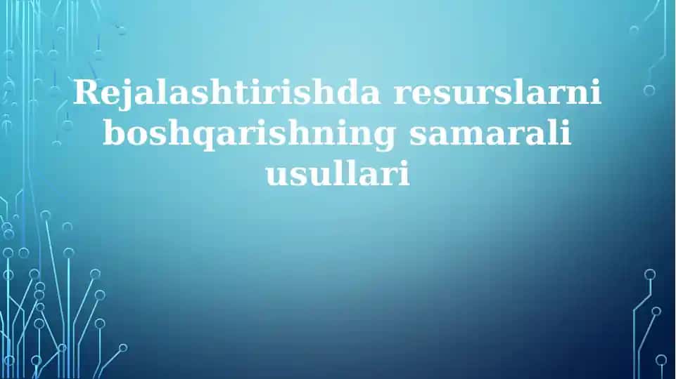Rejalashtirishda resurslarni boshqarishning samarali usullari