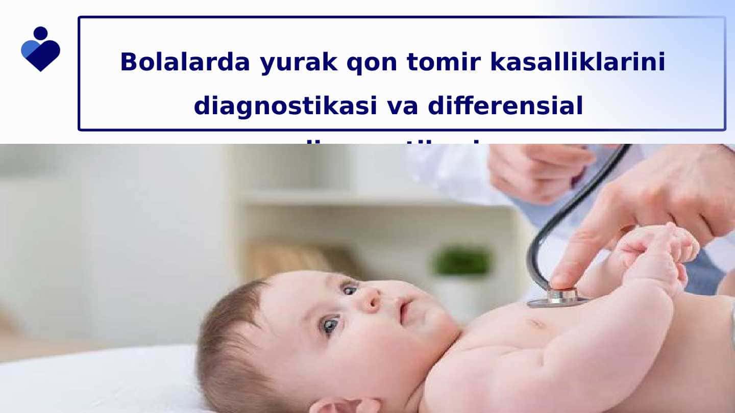 Bolalar yurak qon-tomir kasalliklari diagnostikasi va dif diagnostikasi