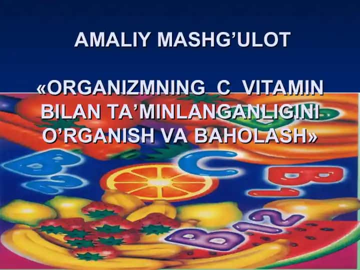 "ORGANIZMNING C VITAMIN BILAN TA’MINLANGANLIGINI O’RGANISH VA BAHOLASH"