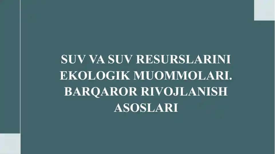 SUV VA SUV RESURSLARINI EKOLOGIK MUOMMOLARI. BARQAROR RIVOJLANISH ASOSLARI