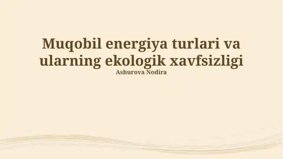 Muqobil energiya turlari va ularning ekologik xavfsizligi