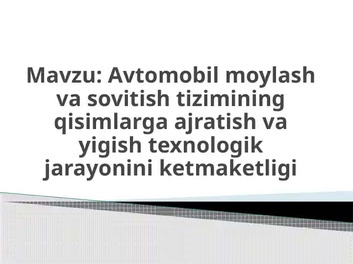 Avtomobil moylash va sotishtizimining qismlarga ajratish va yig'ish texnologiyasi niki ketmaketligi