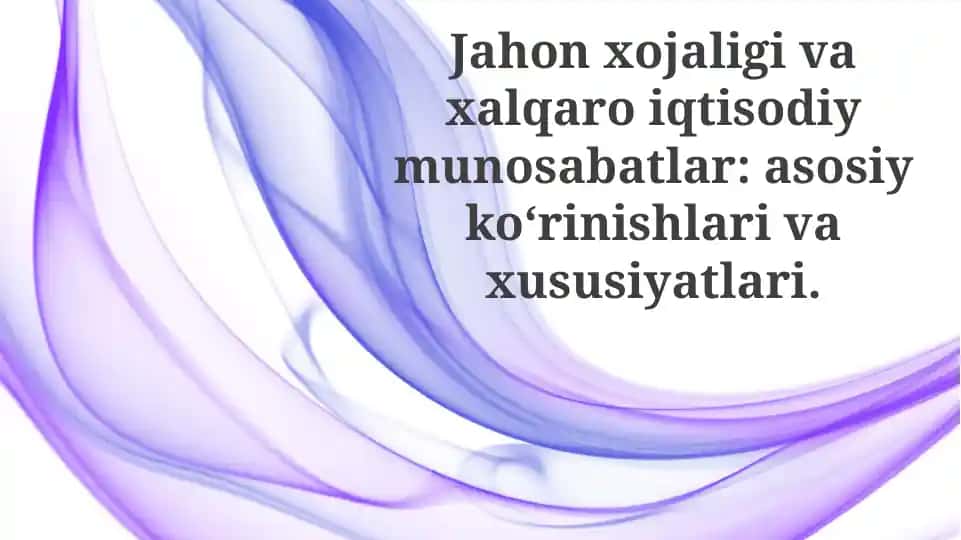 Jahon iqtisodiyoti: mohiyati va asosiy xususiyatlari