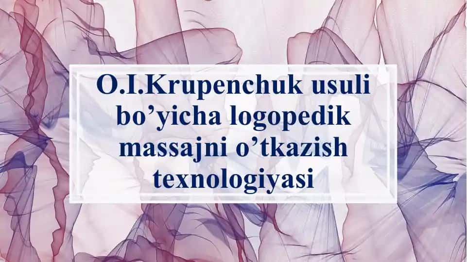 O.I.Krupenchuk usuli bo’yicha logopedik massajni o’tkazish texnologiyasi