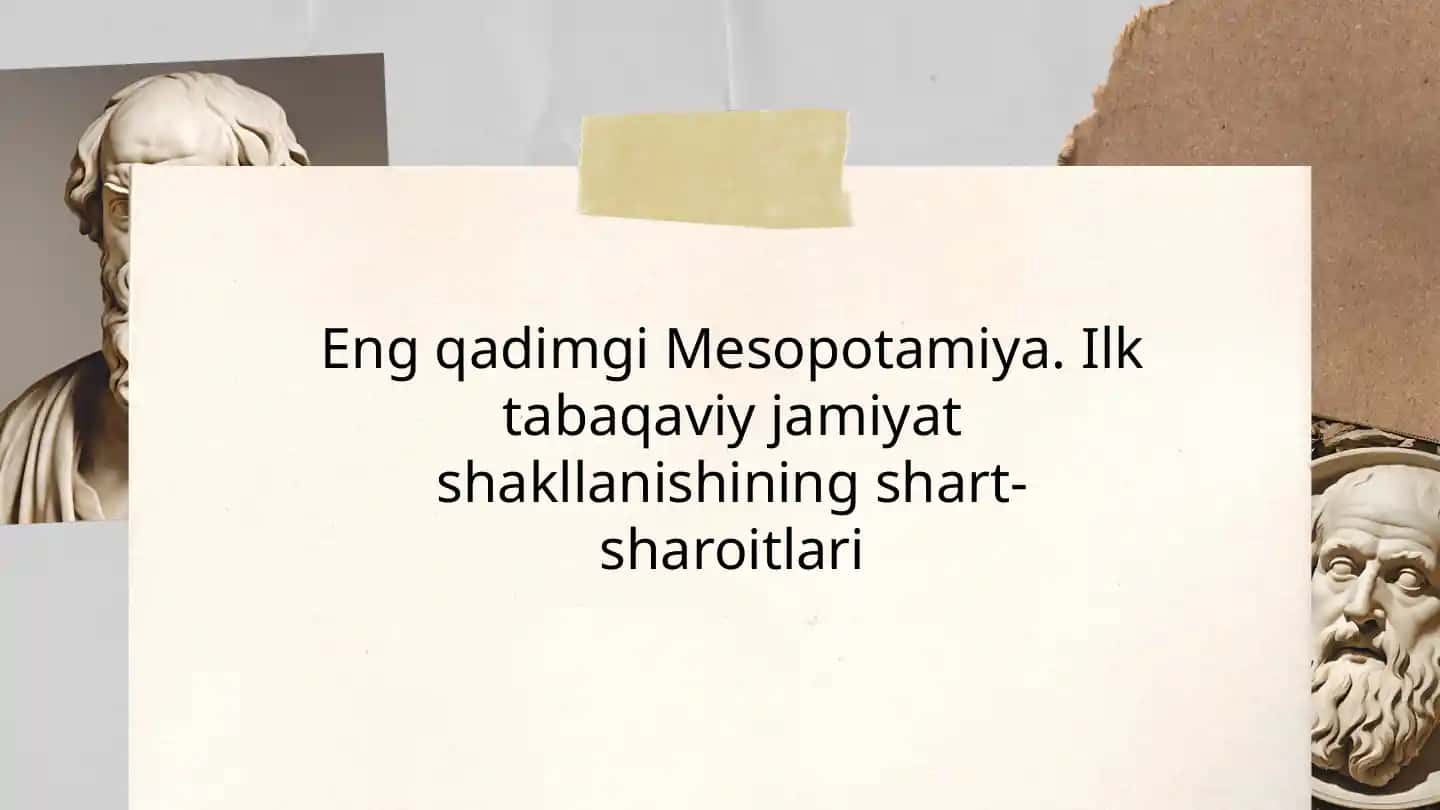 Eng qadimgi Mesopotamiya. Ilk tabaqaviy jamiyat shakllanishining shart-sharoitlari