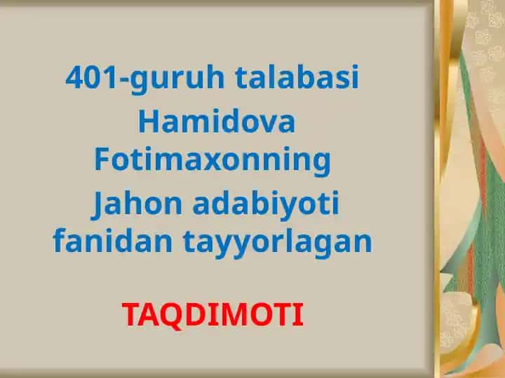 Hamidova Fotimaxonning Jahon adabiyotidan tayyorlagan TAQDIMOTI