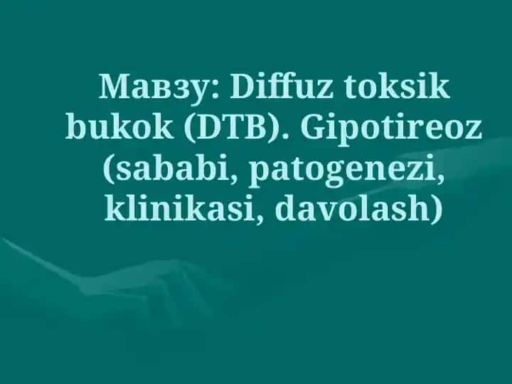 Diffuztoksikbukok (DTB). Gipotireoz (sababi, patogenezi, klinikasi, davolash)