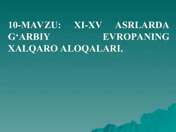 XI-XV ASRLARDA G‘ARBIY EVROPANING XALQARO ALOQALARI
