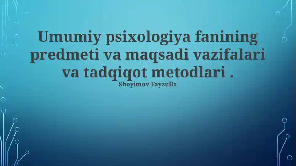 Umumiy psixologiya fanining predmeti va maqsadi vazifalari va tadqiqot metodlari