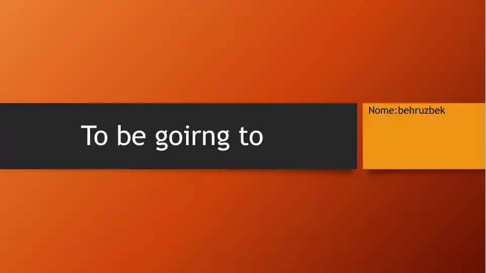 "To be going to"