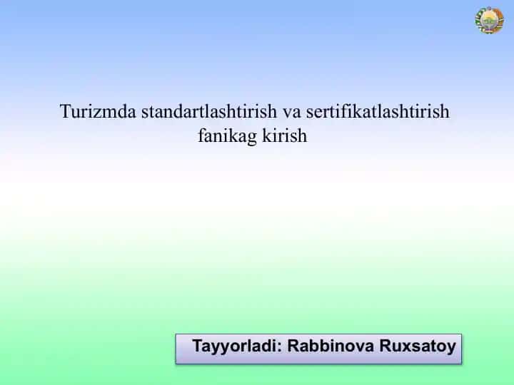 Turizmda standartlashtirish va sertifikatlashtirish fanikag kirish