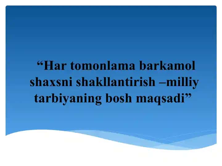 Har tomonlama barkamol shaxsni shakllantirish –milliy tarbiyaning bosh maqsadi
