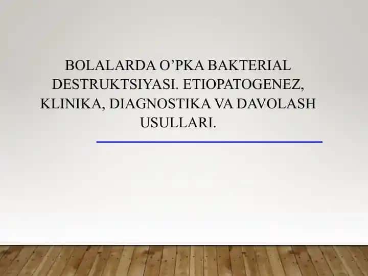 BOLALARDAO’PKA BAKTERIAL DESTRUKTSIYASI. ETIOPATOGENEZ, KLINIKA, DIAGNOSTIKA VA DAVOLASH USULLARI.