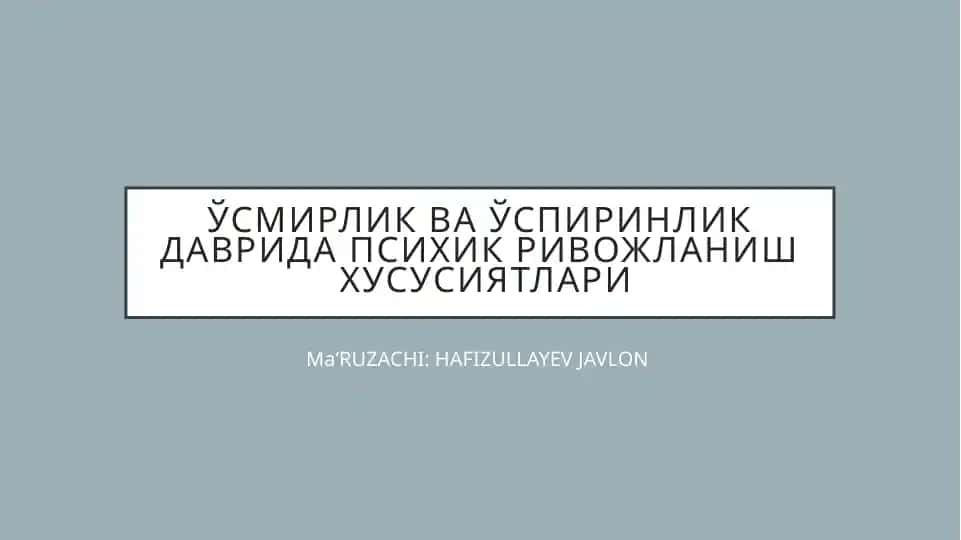 Oʻsmirlikdavri va Oʻspirinlik davrida psixik rivojlanish hususiyatlari