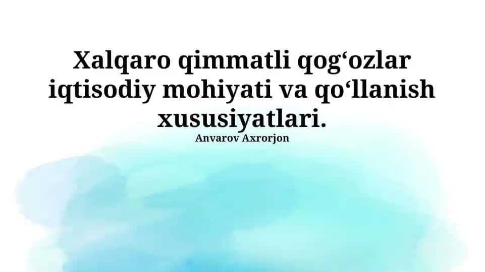 Xalqaro qimmatli qog‘ozlar iqtisodiy mohiyati va qo‘llanish xususiyatlari