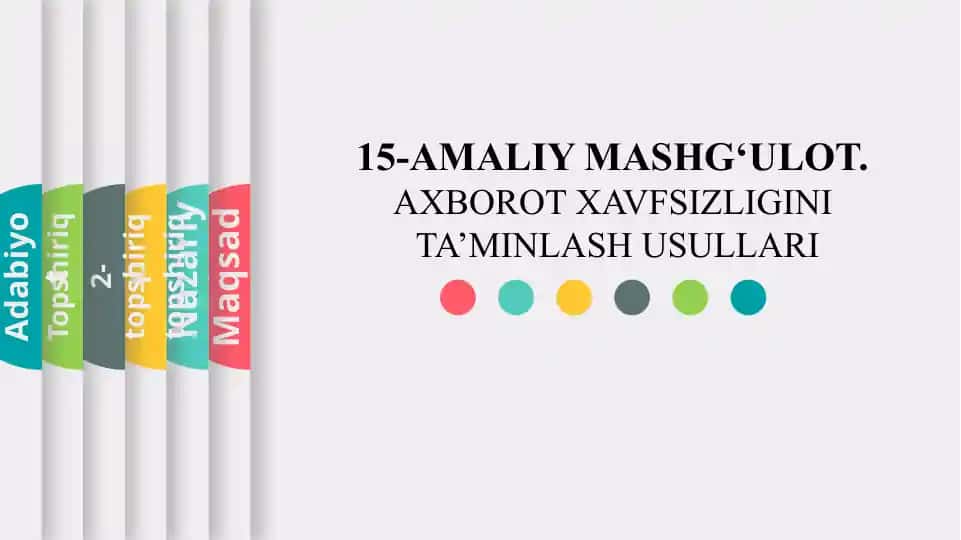 AMALIY MASHG‘ULOT. AXBOROT XAVFSIZLIGINI TA’MINLASH USULLARI